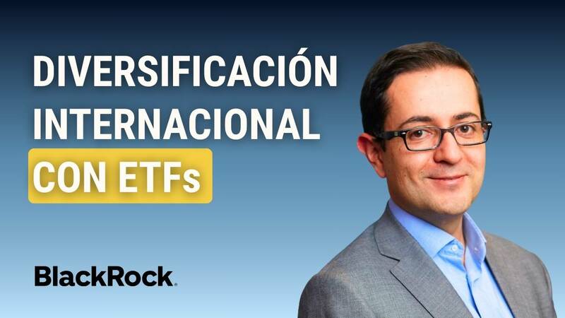 Diversificación internacional con ETFs iShares de BlackRock