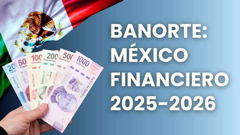 Claves del mercado financiero mexicano en 2025 y perspectivas para 2026: visión y tendencias con Banorte