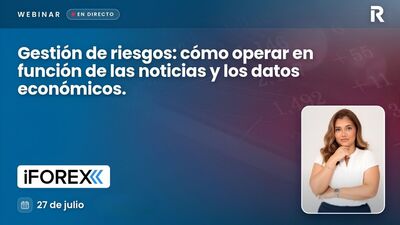 Gestión de riesgos: cómo operar en función de las noticias y los datos económicos.
