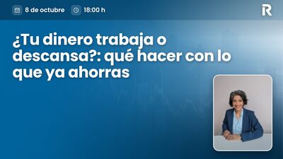 ¿Tu dinero trabaja o descansa?: qué hacer con lo que ya ahorras