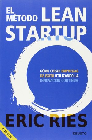 El Método Lean Startup, por Eric Ries