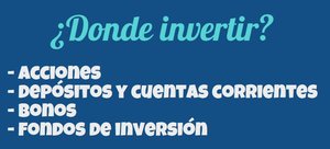 ¿Dónde invertir? Acciones, fondos de inversión, bonos, depósitos o cuentas corrientes