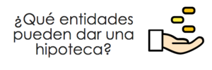 ¿Qué entidades pueden dar una hipoteca? Bancos, Establecimientos Financieros de Crédito...