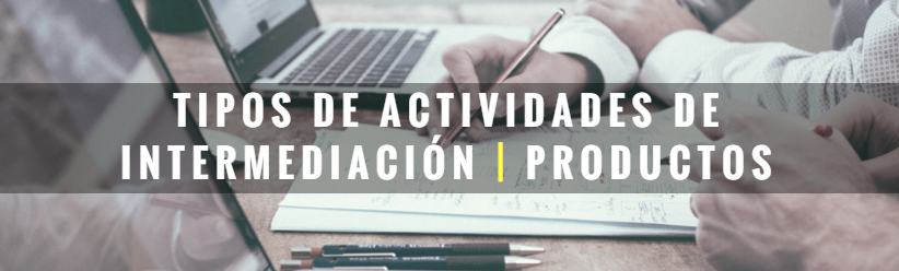 Tipos de actividades de intermediación y productos