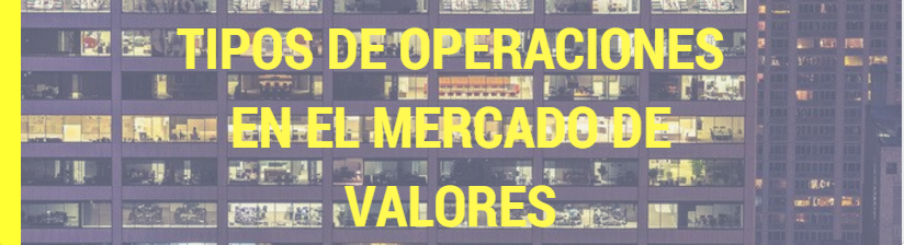 Tipos de operaciones en el mercado de valores