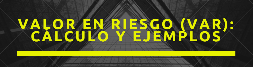 Valor en riesgo (VAR): cálculo y ejemplos