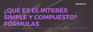 ¿Qué es el interés simple y compuesto? Fórmulas