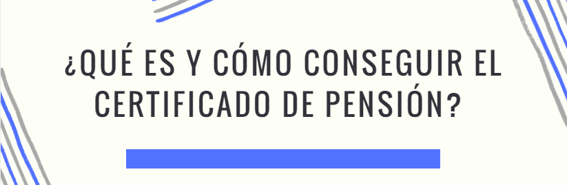 ¿Qué es y cómo conseguir el certificado de pensión?