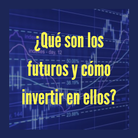 ¿Qué son los futuros y cómo invertir en ellos?