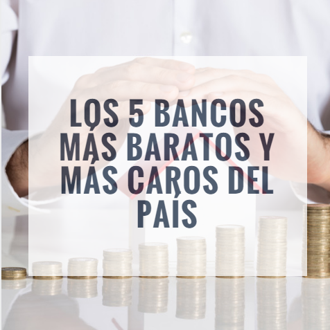 Los 5 bancos más baratos y más caros del país