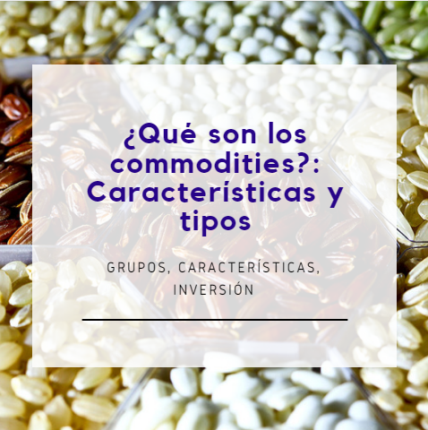 ¿Qué son los commodities? Características y tipos