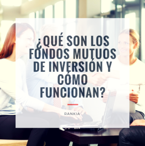 ¿Qué son los fondos mutuos de inversión y cómo funcionan?