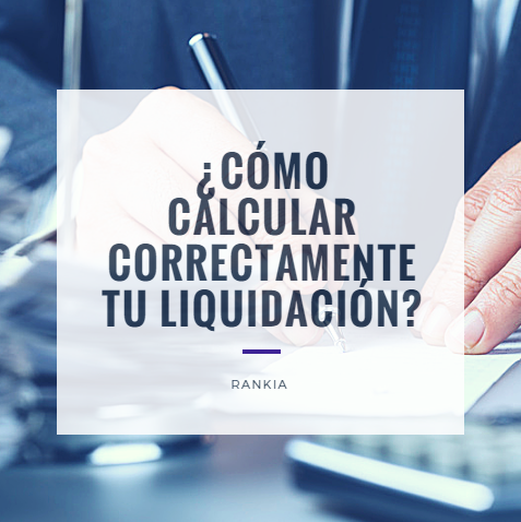 ¿Cómo calcular correctamente tu liquidación?