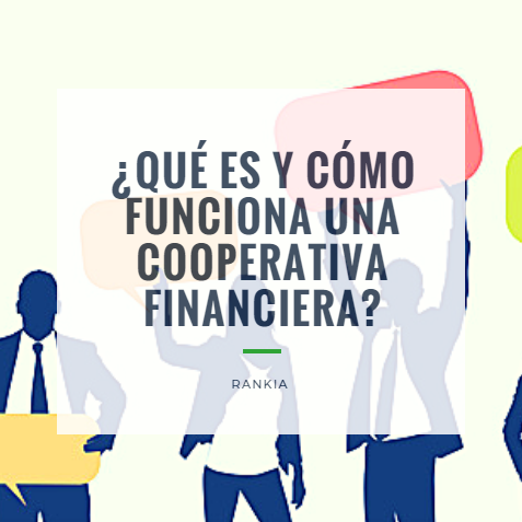 ¿Qué es y cómo funciona una cooperativa financiera?