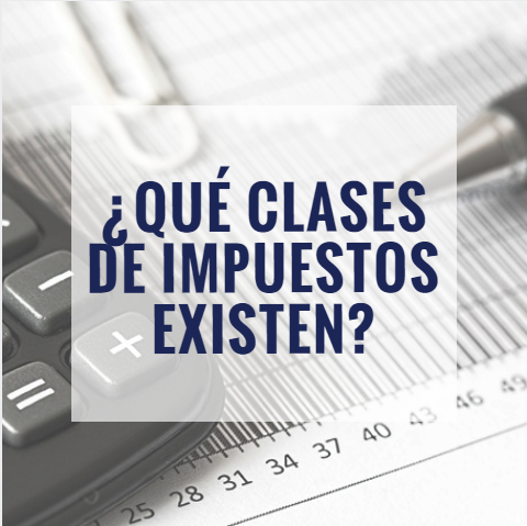 ¿Qué clases de impuestos existen?