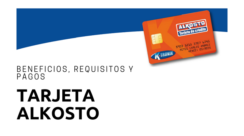 Tarjeta Alkosto: Requisitos, Beneficios y Pagos
