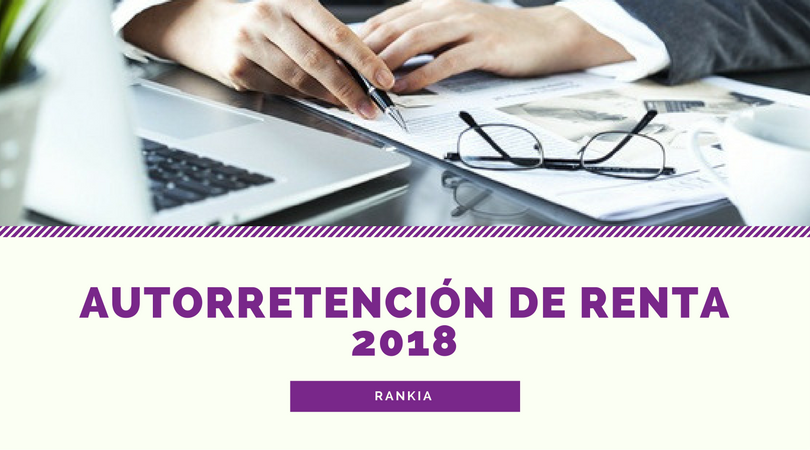 Autorretención de renta 2018: tarifas, retención y liquidación