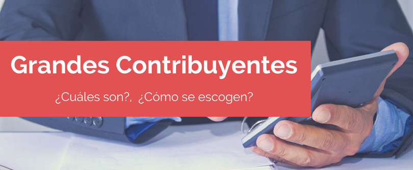 Grandes contribuyentes: ¿Cuáles son?