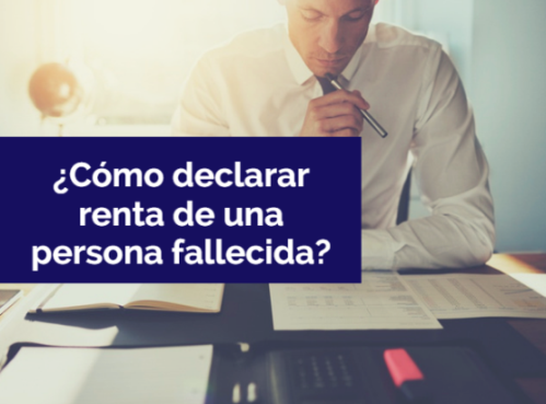 ¿Cómo declarar renta de una persona fallecida?