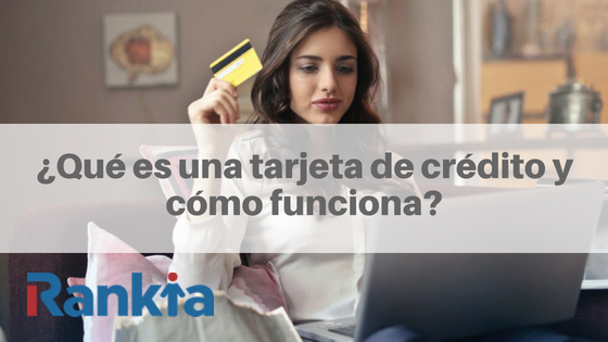 ¿Qué es una tarjeta de crédito y cómo funciona?