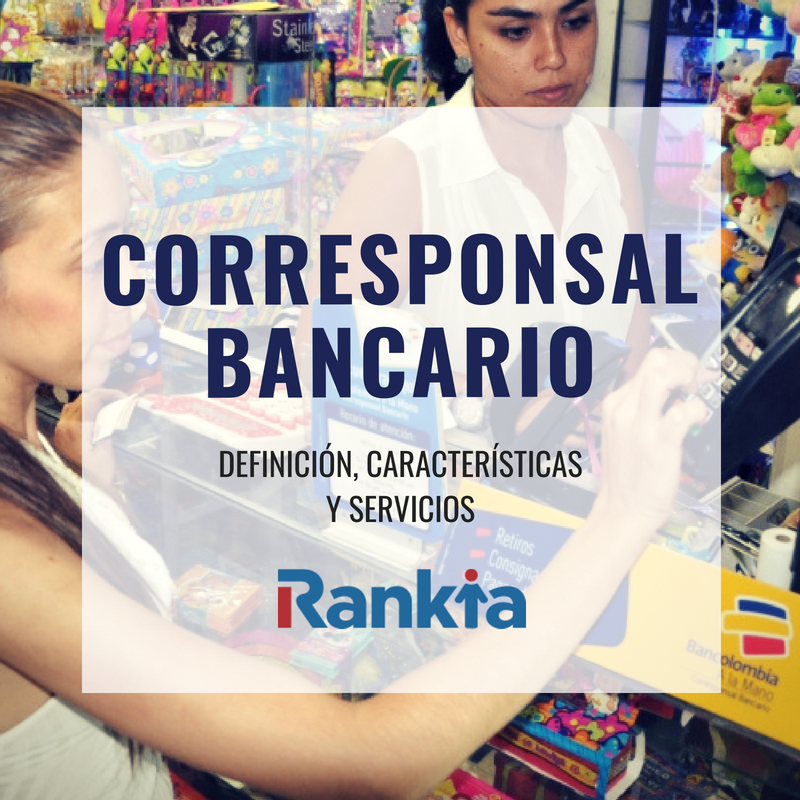 Corresponsal bancario: qué es, características y servicios
