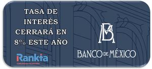 Banxico subirá tasa de interés a 8%