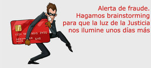 Alerta de fraude: Hagamos brainstorming para que la luz de la Justicia nos ilumine unos días más