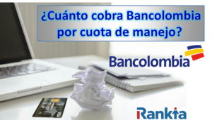 ¿Cuánto cobra Bancolombia por cuota de manejo?