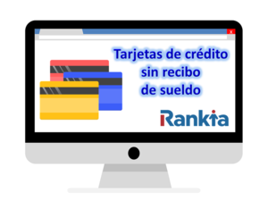 ¿Cómo puedo tener una tarjeta de crédito sin recibo de sueldo?