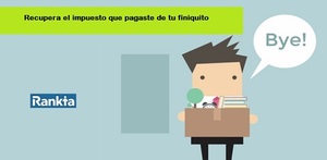 Recupera el ISR que pagaste por tu finiquito (liquidación o indemnización) laboral