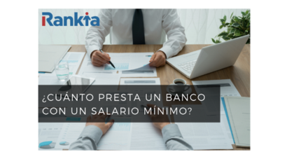 ¿Cuánto presta un banco con un salario mínimo?