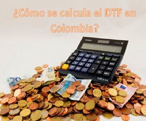 ¿Cómo se calcula el DTF en Colombia?