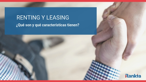 qué características tienen el renting y el leasing en la finaciación de una empresa?