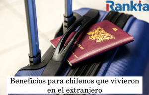 Beneficios para chilenos que vivieron en el extranjero
