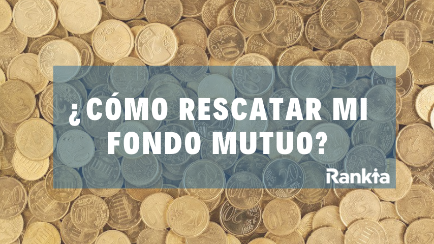 ¿Cómo rescatar mi fondo mutuo?