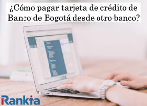 ¿Cómo pagar tarjeta de crédito de Banco de Bogotá desde otro banco?