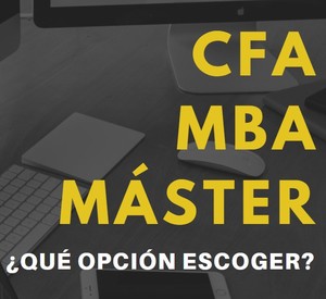 MBA, CFA o Máster en Finanzas,  ¿Qué es mejor?