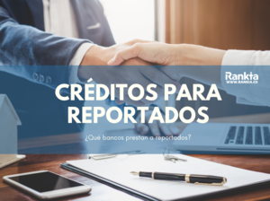 ¿Qué bancos prestan a reportados?