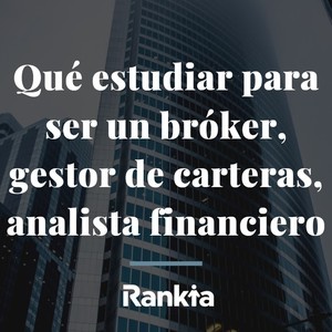 ¿Qué estudiar para ser gestor de fondos o analista financiero?