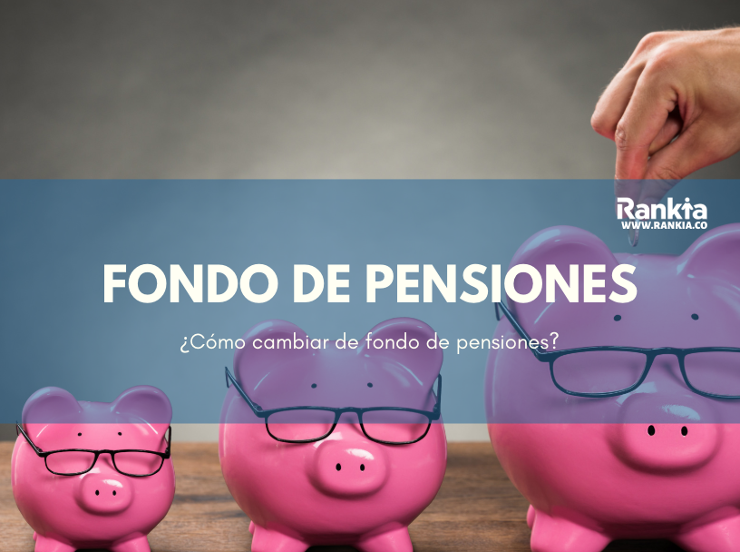 ¿Cómo cambiar de fondo de pensiones?