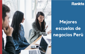 Mejores Escuelas de Negocios en Perú para 2021