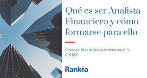 Qué es ser Analista Financiero y cómo formarse para ello. Conoce los títulos que reconoce la CNMV
