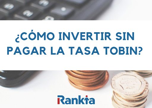 ¿Cómo invertir sin pagar la Tasa Tobin? - Rankia - pág. 1