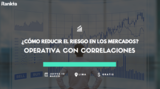 ¿Cómo reducir el riesgo en los mercados? Operativa con correlaciones