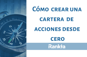 ¿Qué es y cómo crear una cartera de acciones desde cero?