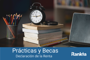 Contrato de prácticas y becas ¿estoy obligado a presentar la Declaración de la Renta?