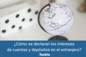 Cómo declarar cuentas y depósitos en el extranjero: intereses, IRPF y casilla 027
