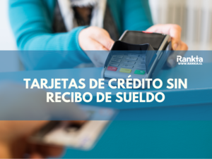 ¿Cómo puedo tener una tarjeta de crédito sin recibo de sueldo?