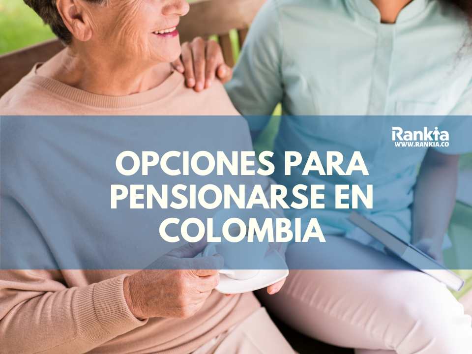 Descubre las 2 opciones para pensionarse en Colombia