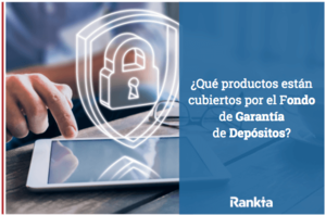 ¿Qué productos están cubiertos por el Fondo de Garantía de Depósitos?